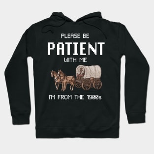 Please Be Patient With Me I'm From The 1900s Vintage Hoodie